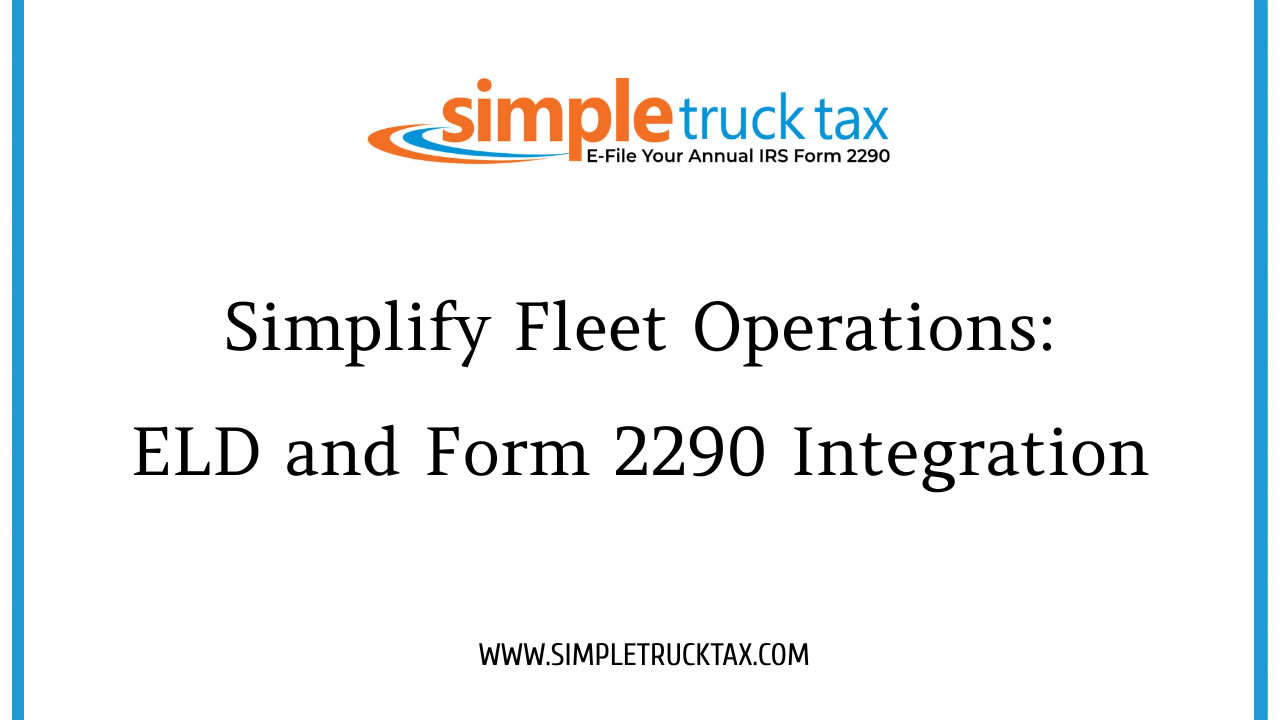 Simplify Fleet Operations: ELD and Form 2290 Integration